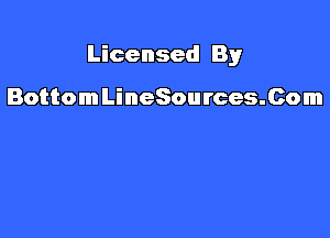 Licensed By

BottomLineSources.Com