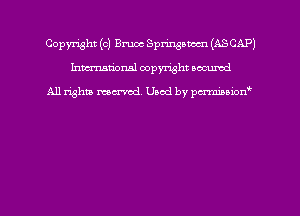 Copyright (c) Bruce Springstem (AS CAP)
humum'onal copyright eocumd

All righta mm'od Used by pcz'miznimxw