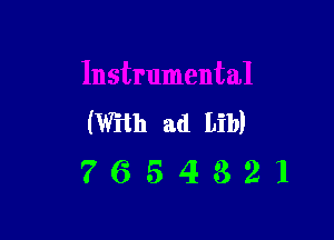(With ad Lib)
7 6 5 4 3 2 1