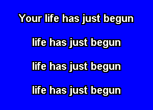 Your life has just begun
life has just begun

life has just begun

life has just begun