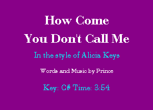 How Come
You Don't Call Me

In the style of Alicm Keys

Words and Music by Pnnoc

Keyz w Time 3 54 l