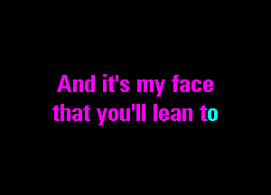 Andifsrnyface

thatyouMleanto