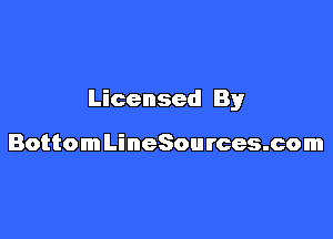 Licensed By

BottomLineSources.com