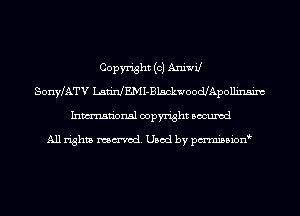 Copyright (c) Aniwil
SonyLATV LaerJEMI-BlsckwoodJApollmgim
Inmn'onsl copyright Bocuxcd

All rights named. Used by pmnisbion