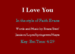 I Love You

In the style of Faith Evans

Words and Music by EvanMBcotf
ImodbpdSpWaW'lmu
Keyz Bm Timez 4229

g