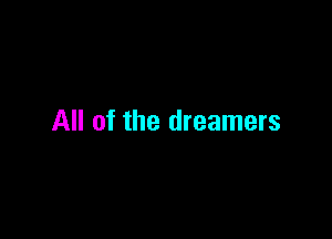 All of the dreamers