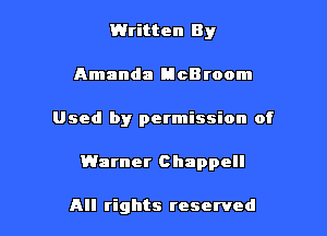 Written 8 y

Amanda ticBroom

Used by permission of

Warner Chappell

All rights reserved