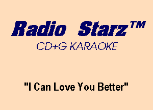 mm 5mg 7'

CDWLG KARAOKE

I Can Love You Better