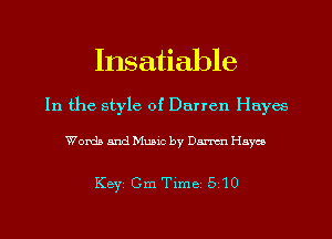 Insatiable

In the style of Darren Hayes

Words and Music by Dam Haven

Keyi Cm Time 510