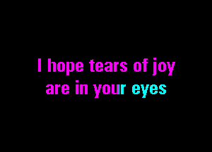 I hope tears of icy

are in your eyes