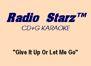 mm 5mg 7'

CDWLG KARAOKE

Give It Up 0r Let Me Go