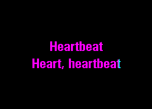 Heartbeat

Heart, heartbeat