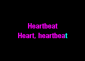 Heartbeat

Heart, heartbeat