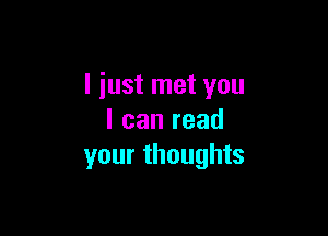 I just met you

lcanread
your thoughts
