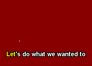 Let's do what we wanted to