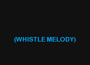 (WHISTLE MELODY)