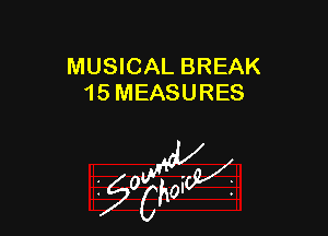 MUSICAL BREAK
15 MEASURES

W

?C