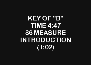 KEY OF B
TIME 4z47

36 MEASURE
INTRODUCTION
(1102)