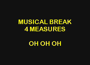 MUSICAL BREAK
4 MEASURES

OH OH OH
