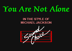You Are N at Afone

IN THE STYLE 0F
MICHAELJACKSON

foggy