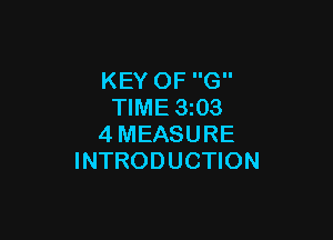 KEY OF G
TIME 3203

4MEASURE
INTRODUCTION