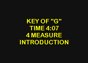 KEY OF G
TlME4z07

4MEASURE
INTRODUCTION