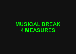 MUSICAL BREAK

4MEASURES