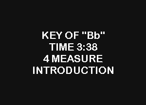 KEY OF Bb
TIME 3z38

4MEASURE
INTRODUCTION