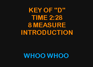 KEY OF D
TIME 228
8 MEASURE
INTRODUCTION

WHOO WHOO