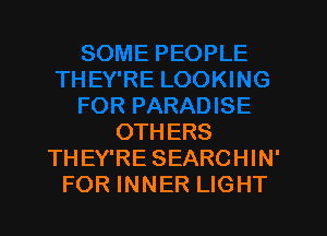 OTHERS
THEY'RE SEARCHIN'
FOR INNER LIGHT