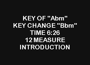 KEYOFAmn
KEYCHANGEBbm

WMEGQS
12MEASURE
INTRODUCHON