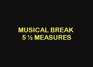 MUSICAL BREAK

5 V2 MEASURES