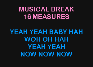 MUSICAL BREAK
16 MEASURES