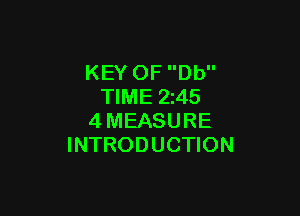 KEY OF Db
TIME 2245

4MEASURE
INTRODUCTION