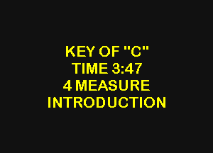 KEY OF C
TIME 3z47

4MEASURE
INTRODUCTION