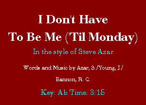 I Don't Have
To Be Me ('Til Monday)

In the style 0? Steve Azar

Words and Music by Azar, SfYoung, ll

Bannon, R. C.

KEYS Ab Timei 315