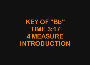 KEY OF Bb
TIME 3217

4MEASURE
INTRODUCTION