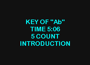 KEY OF Ab
TIME 5106

5 COUNT
INTRODUCTION