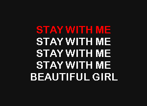 STAY WITH ME

STAYWITH ME
STAYWITH ME
BEAUTIFUL GIRL