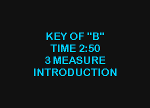 KEY OF B
TIME 2z50

3MEASURE
INTRODUCTION