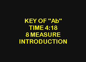 KEY OF Ab
TIME 4118

8 MEASURE
INTRODUCTION