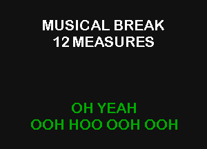 MUSICAL BREAK
1 2 MEASURES