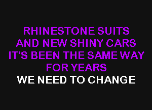 WE NEED TO CHANGE