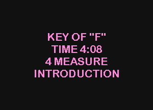 KEY OF F
TlME4i08

4MEASURE
INTRODUCTION