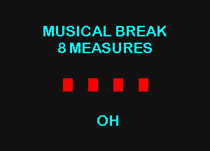 MUSICAL BREAK
8 MEASURES