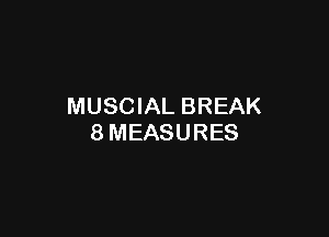 MUSCIAL BREAK

8MEASURES