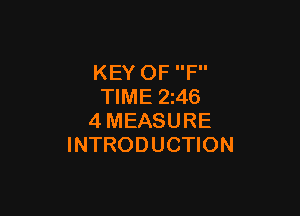 KEY OF F
TIME 2z46

4MEASURE
INTRODUCTION