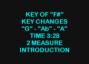 KEY OF F11
KEYCHANGES
IIGII - IIAbII - IIAII

TIME 328
2 MEASURE
INTRODUCTION