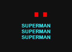 SUPERMAN

SUPERMAN
SUPERMAN
