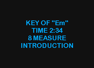 KEY OF Em
TIME 2z34

8MEASURE
INTRODUCTION